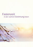 Fastenzeit in der wahren Gesinnung leben