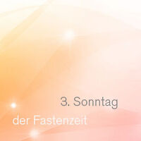 3. Sonntag in der Fastenzeit